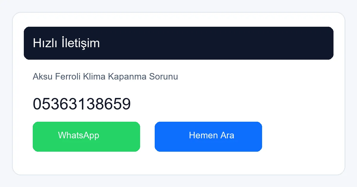 Aksu Ferroli Klima Kapanma Sorunu Çözümü için Hemen Ara