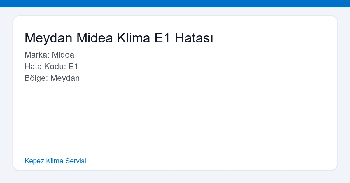 Meydan Midea klima E1 hatası giderme, sıcak üfleme sorunu çözümü